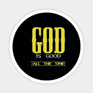 GOD IS GOOD ALL THE TIME Magnet